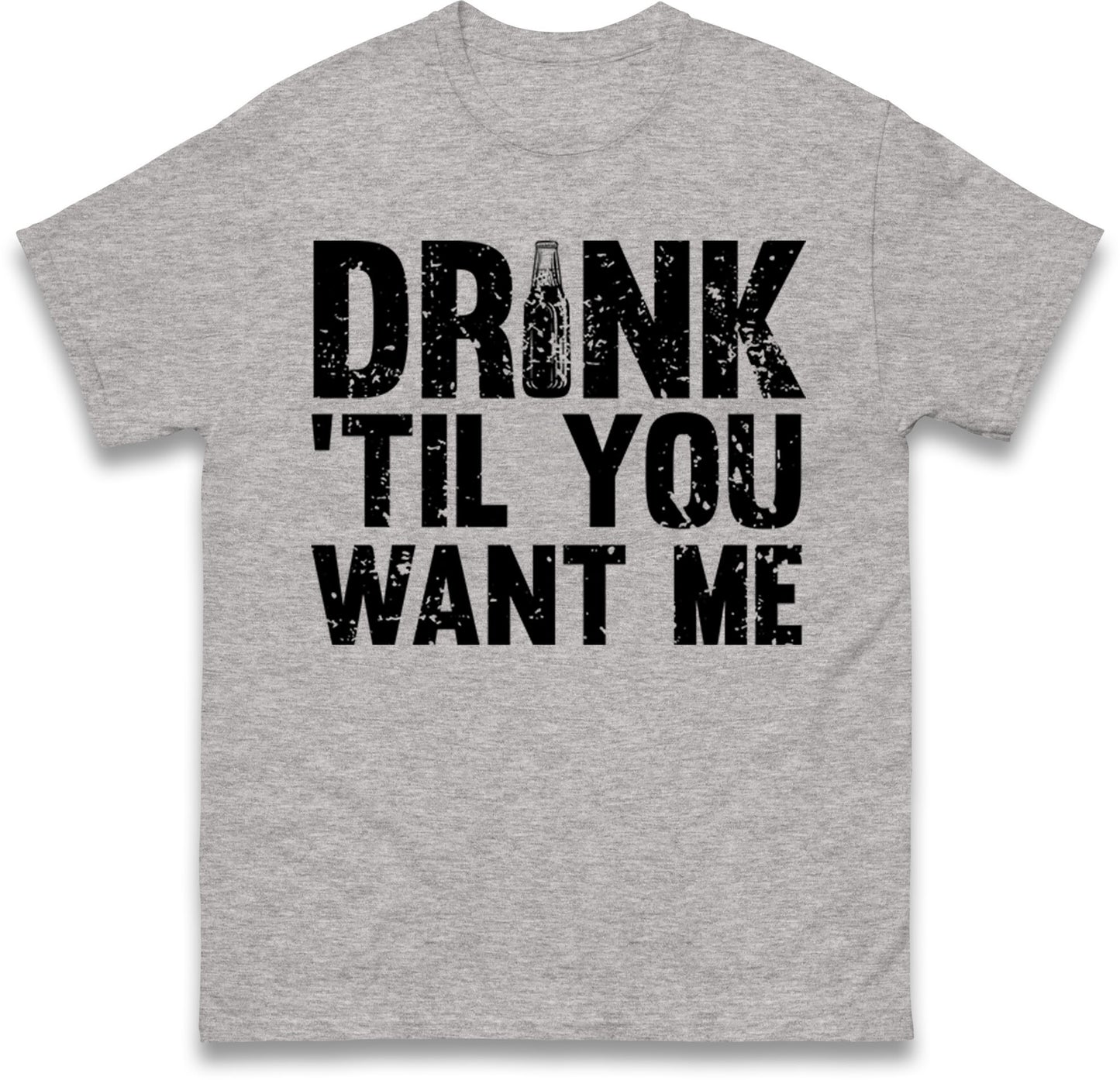 Drink Till You Want Me Beer T Shirt