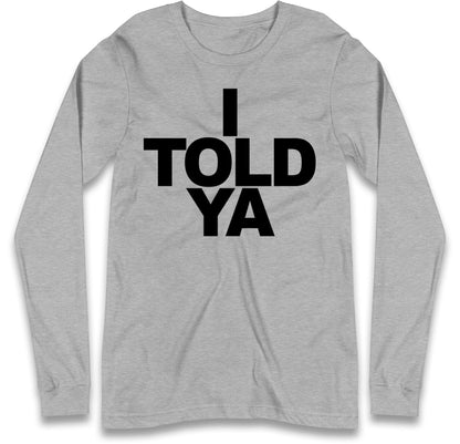 I Told Ya Tennis Long Sleeve T Shirt