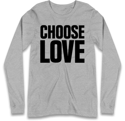Choose Love Long Sleeve T Shirt