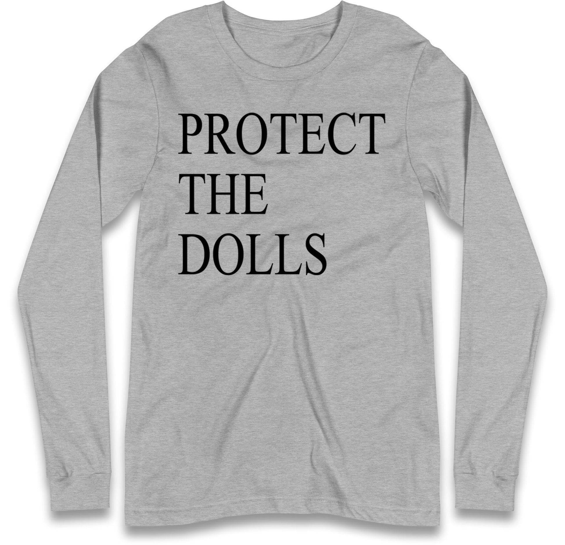 Protect The Dolls Long Sleeve T Shirt