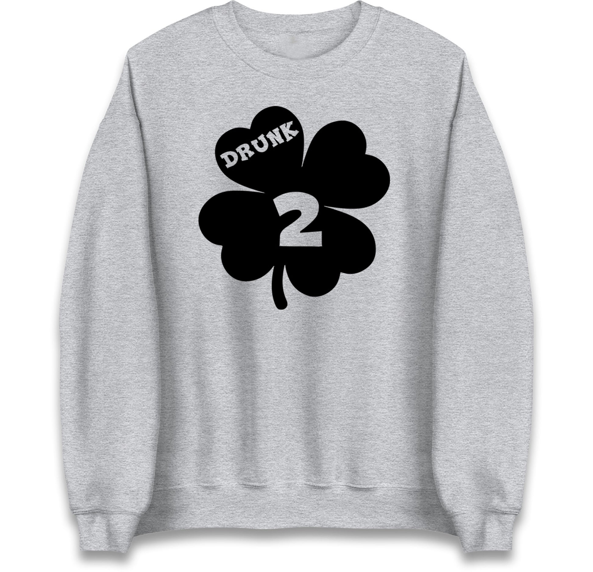 Drunk 2 St Patricks Day Jumper