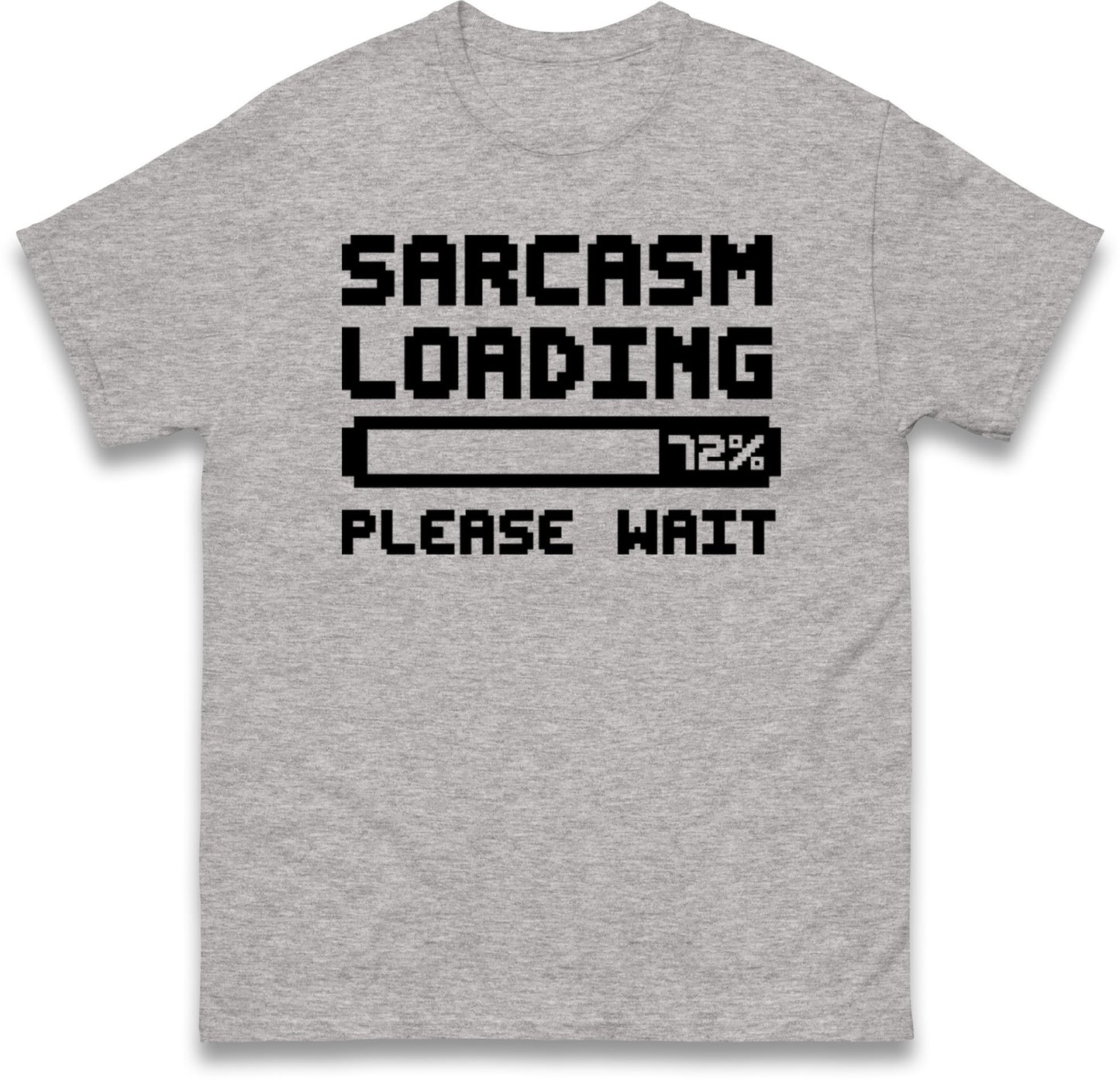 Sarcasm Loading Please Wait Sarcastic T Shirt