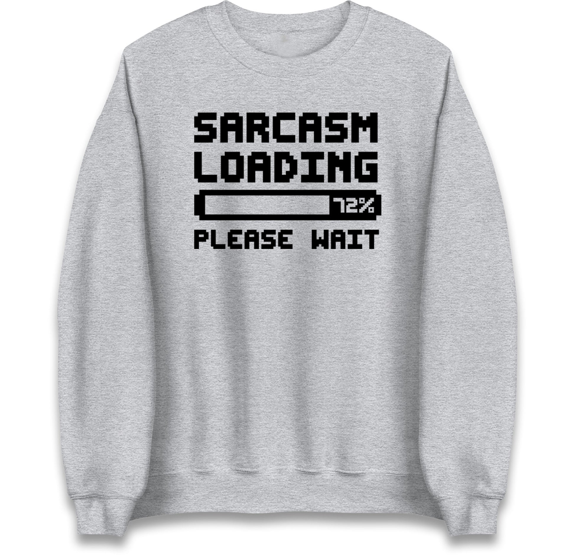 Sarcasm Loading Please Wait Sarcastic Jumper