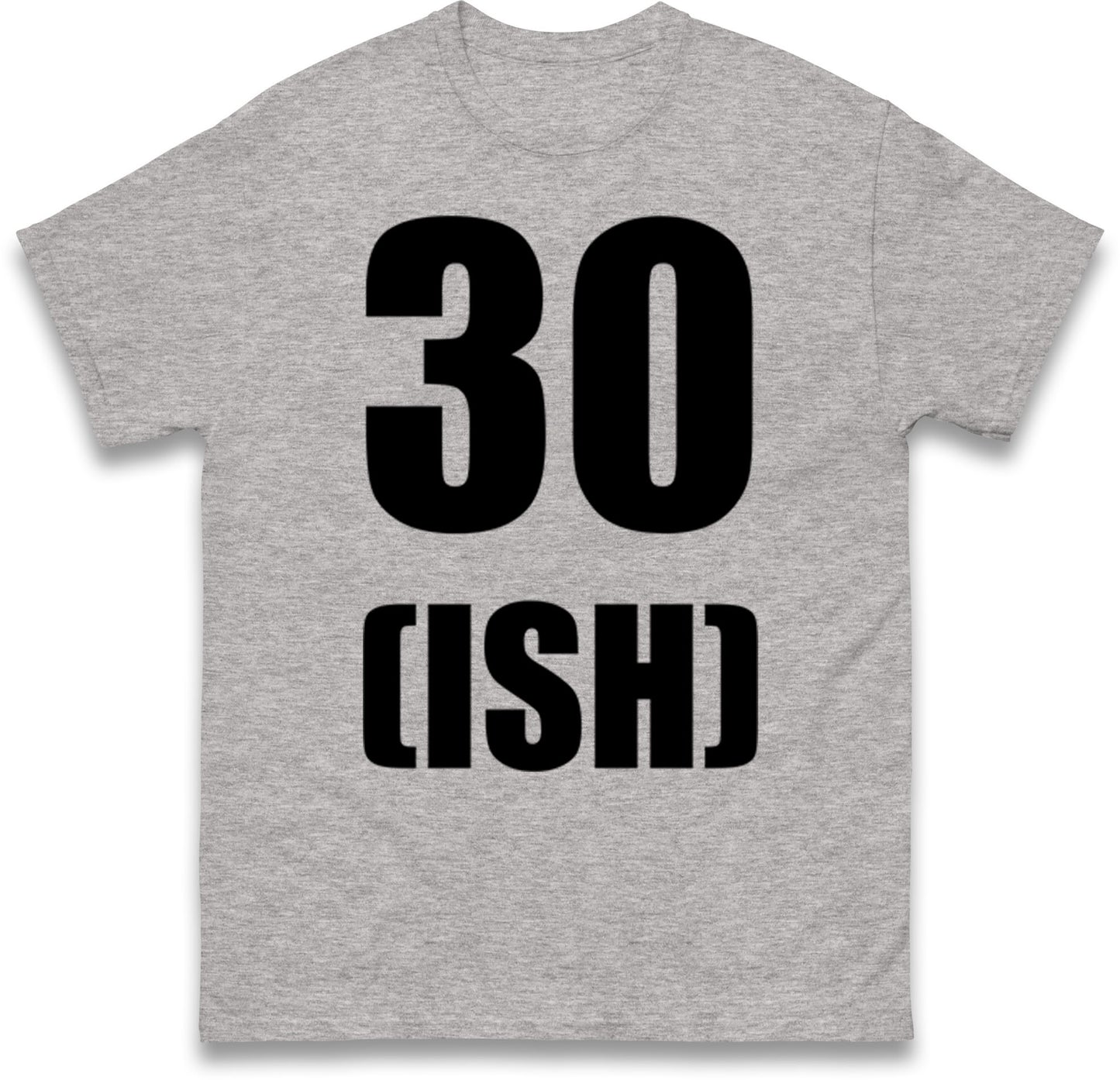 30 ISH Birthday T Shirt