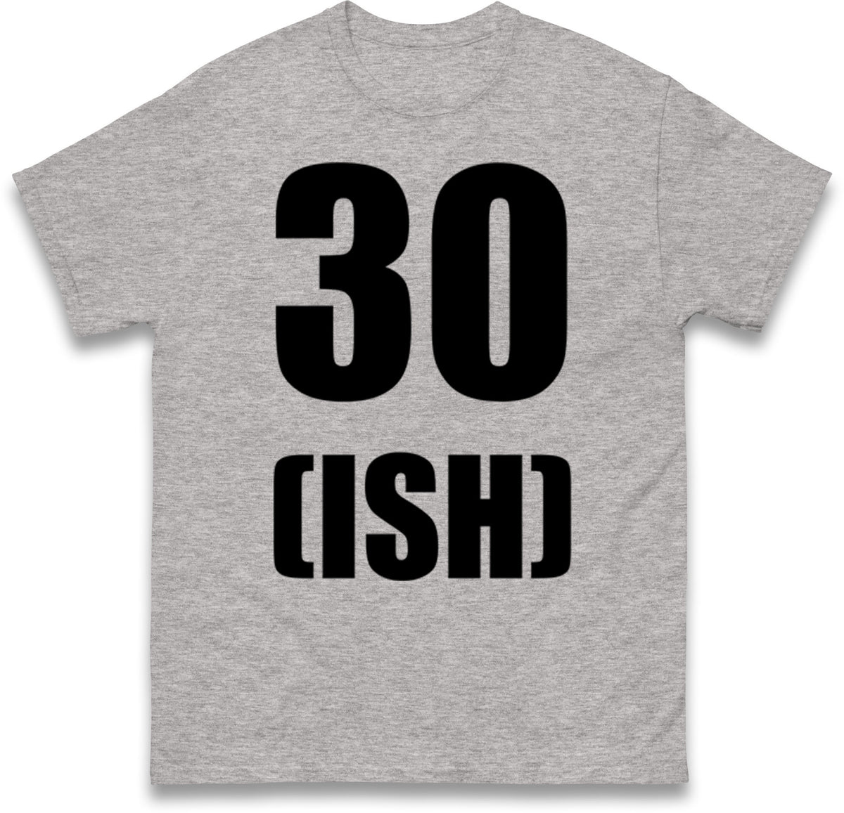 30 ISH Birthday T Shirt