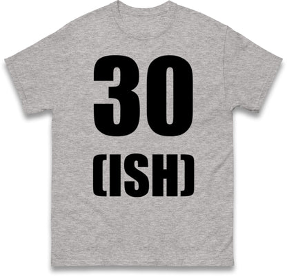 30 ISH Birthday T Shirt