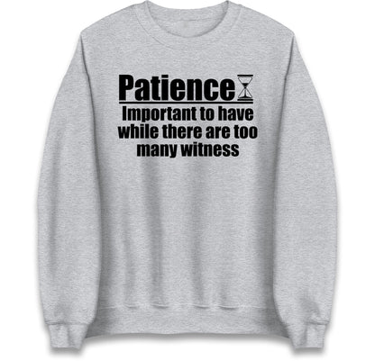 Patience Important To Have While There's Too Many Witnesses kids Jumper