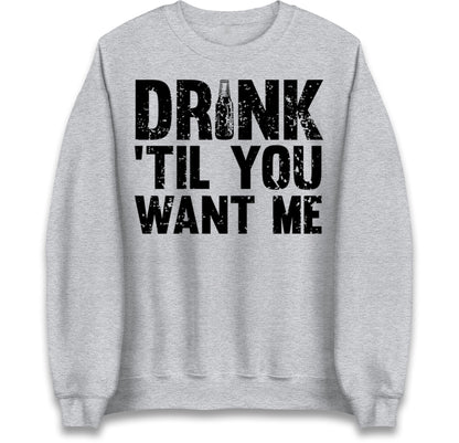 Drink Till You Want Me Beer Jumper
