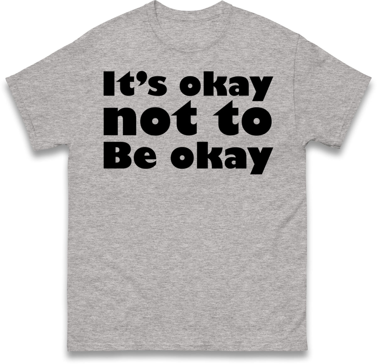It's Okay Not To Be Okay T Shirt