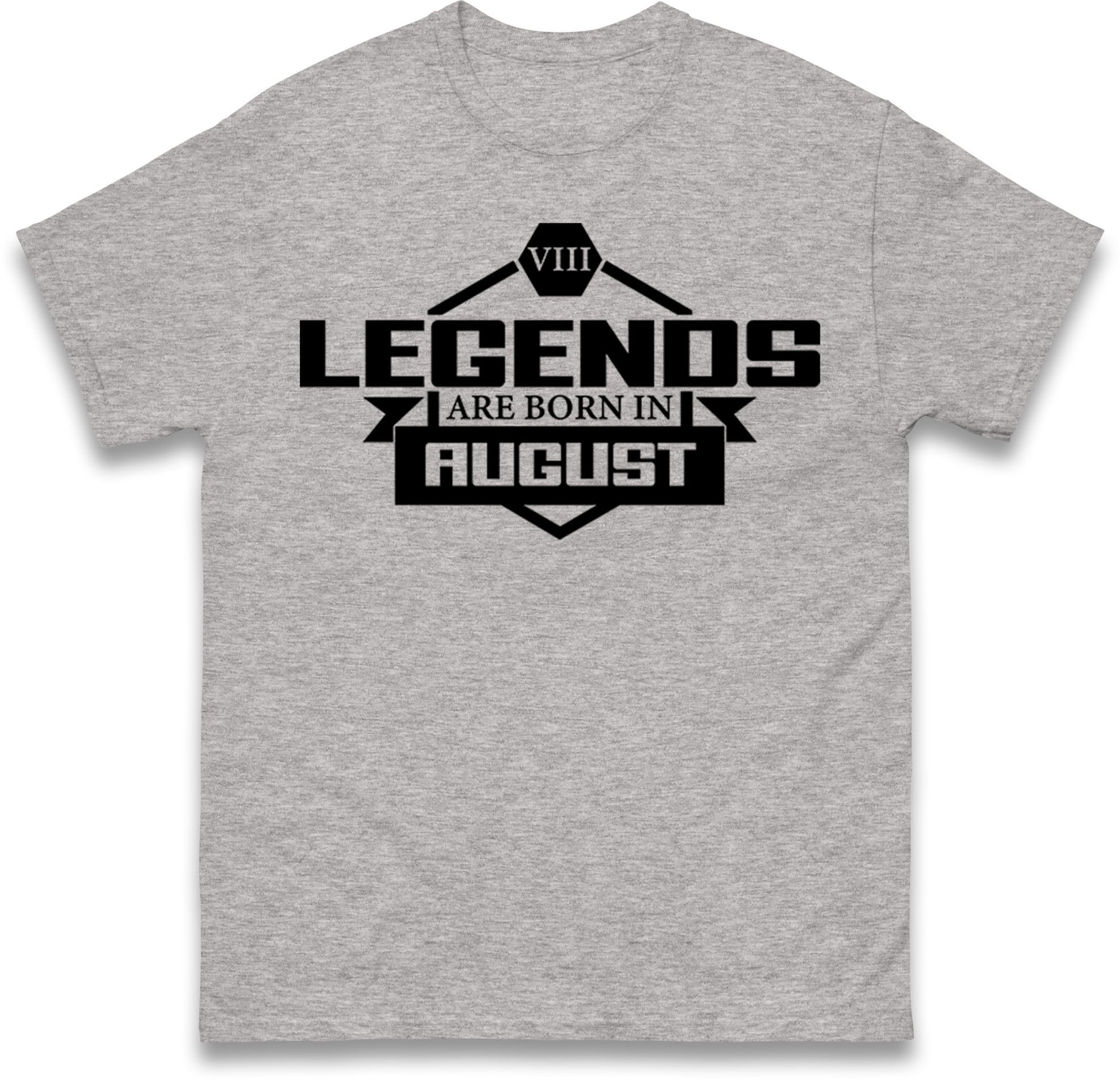 legends Are Born In August t shirt