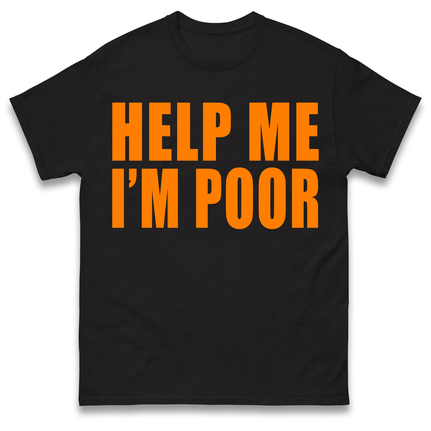 Help Me I'm Poor T Shirt