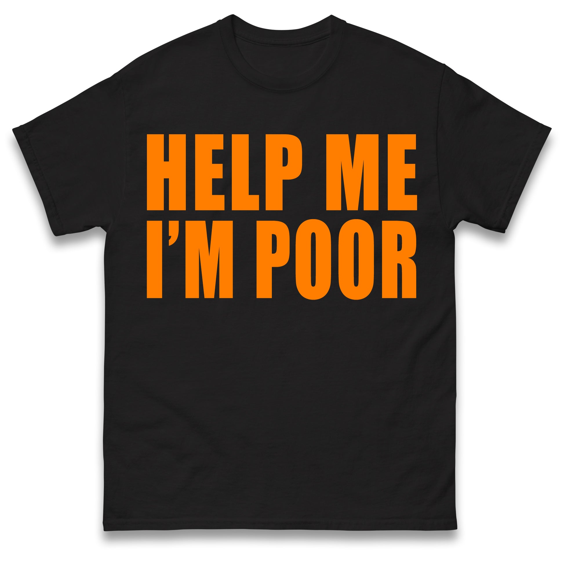 Help Me I'm Poor T Shirt