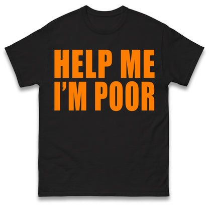 Help Me I'm Poor T Shirt
