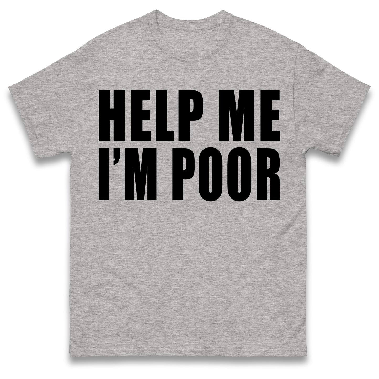 Help Me I'm Poor T Shirt