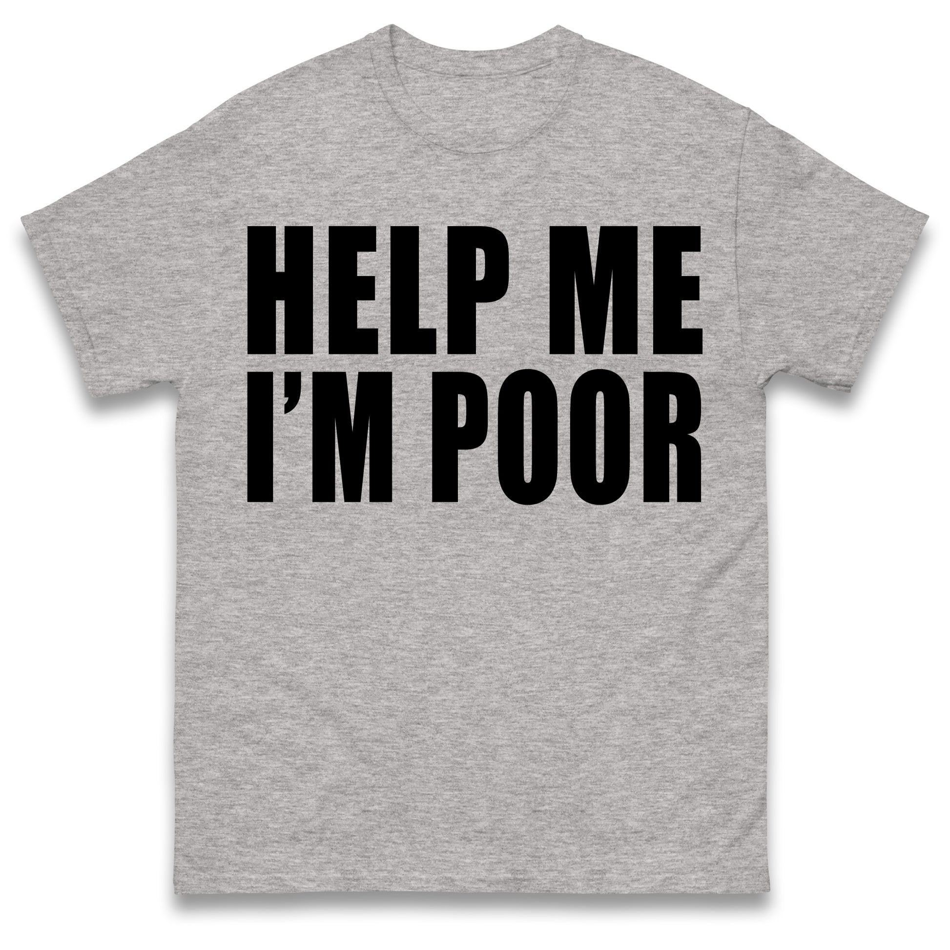 Help Me I'm Poor T Shirt