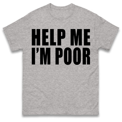 Help Me I'm Poor T Shirt