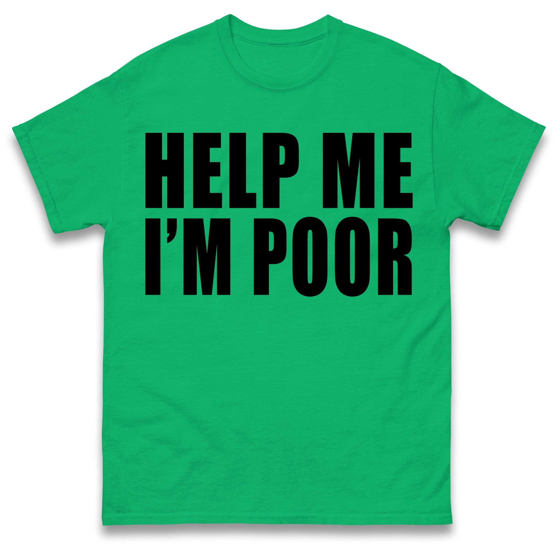 Help Me I'm Poor T Shirt
