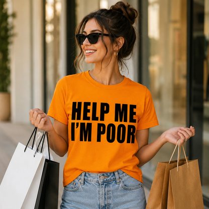 Help Me I'm Poor T Shirt