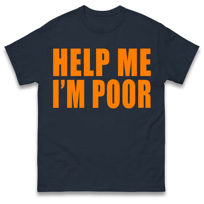 Help Me I'm Poor T Shirt