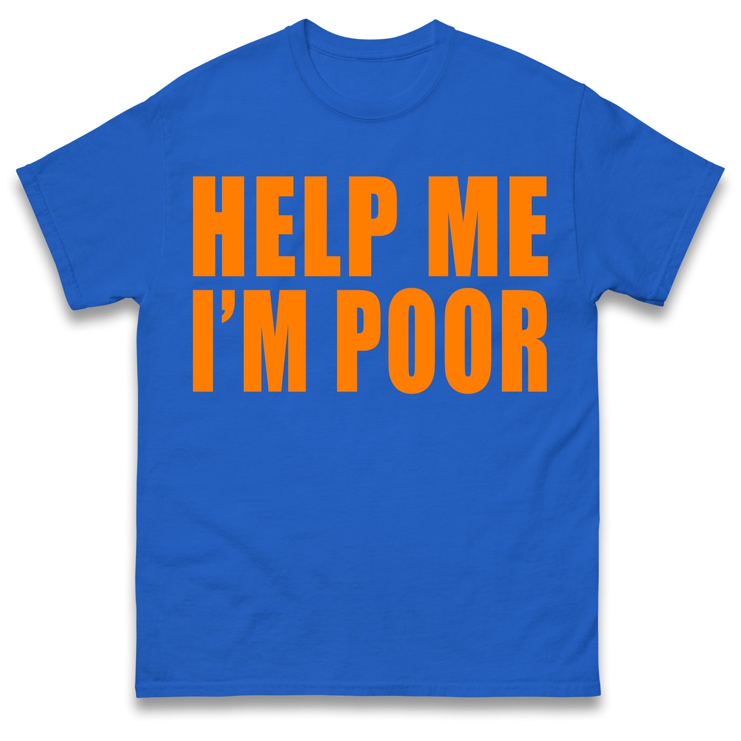 Help Me I'm Poor T Shirt