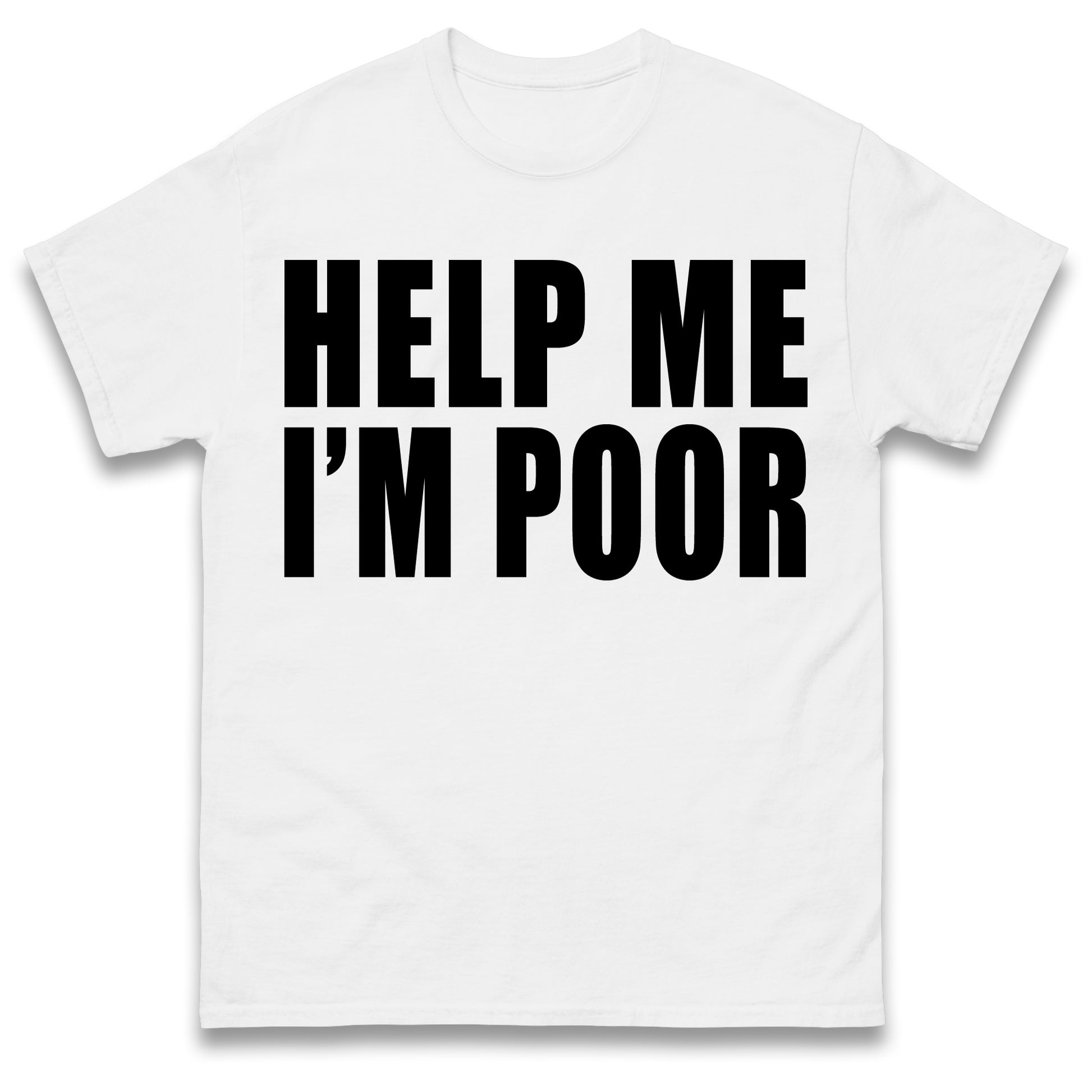 Help Me I'm Poor T Shirt