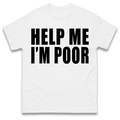 Help Me I'm Poor T Shirt