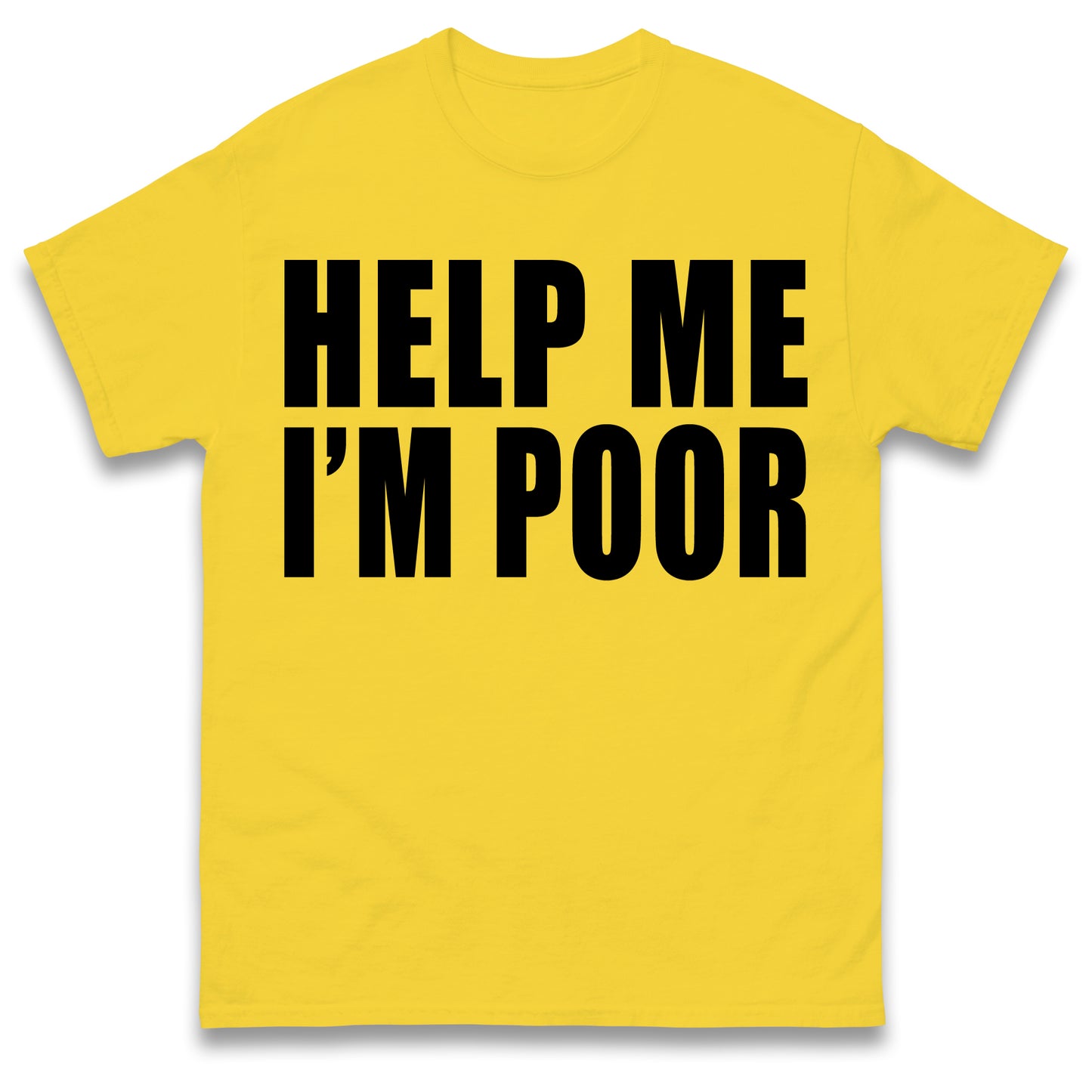 Help Me I'm Poor T Shirt