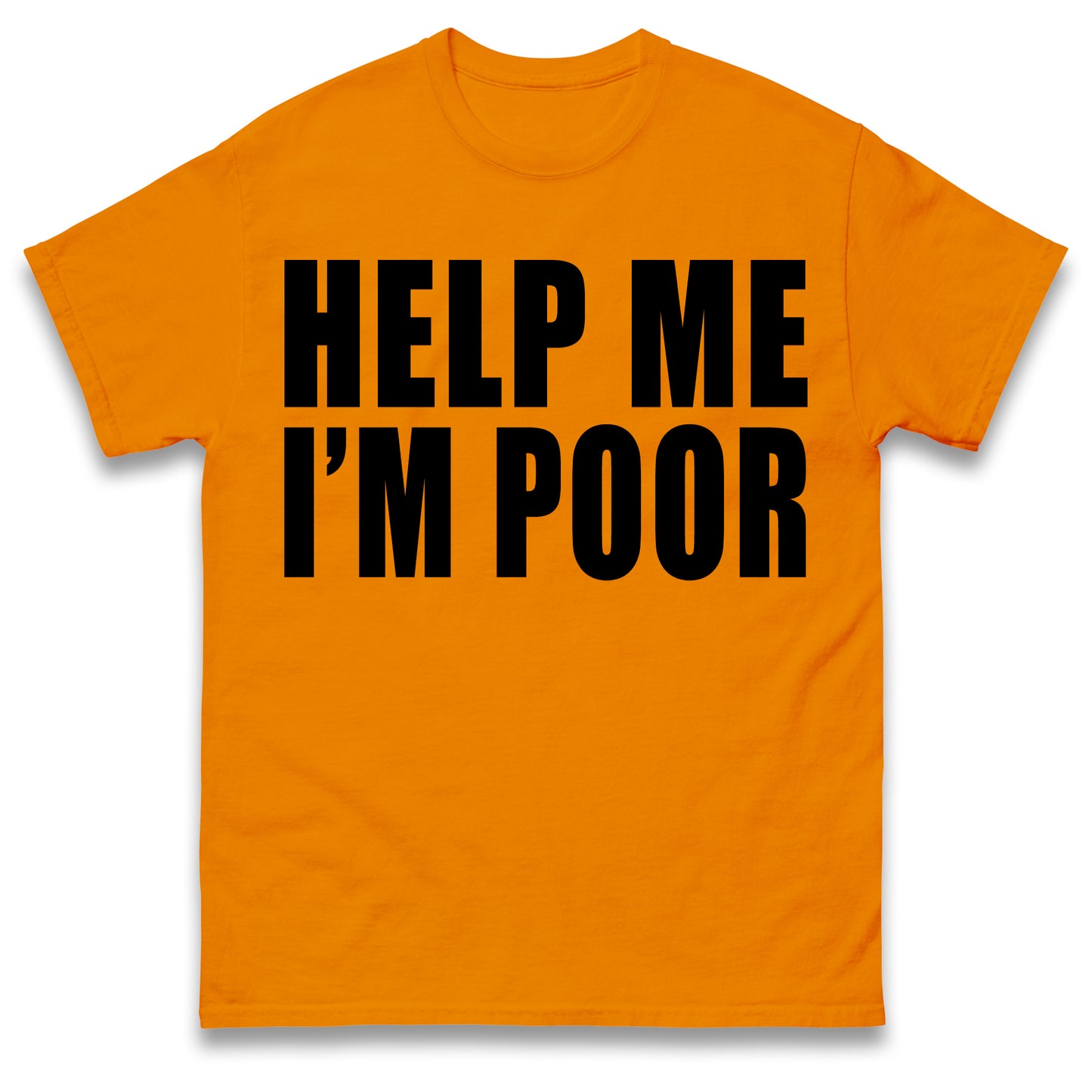 Help Me I'm Poor T Shirt