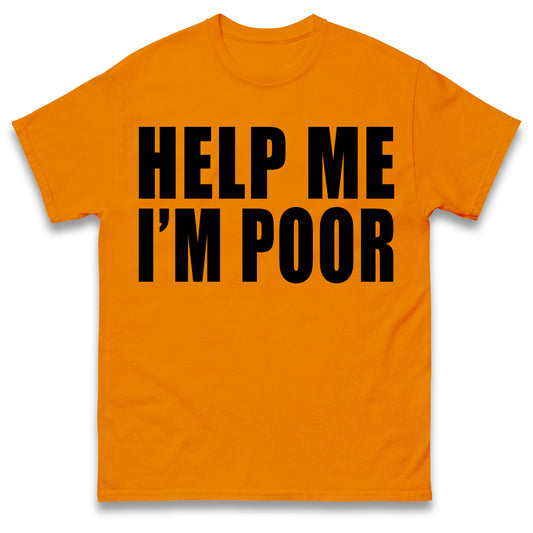 Help Me I'm Poor T Shirt