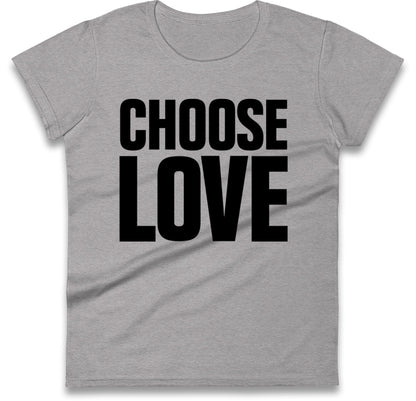 Choose Love Women's T Shirt