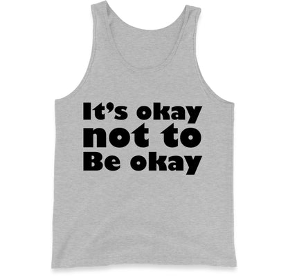 It's Okay Not To Be Okay Tank Top