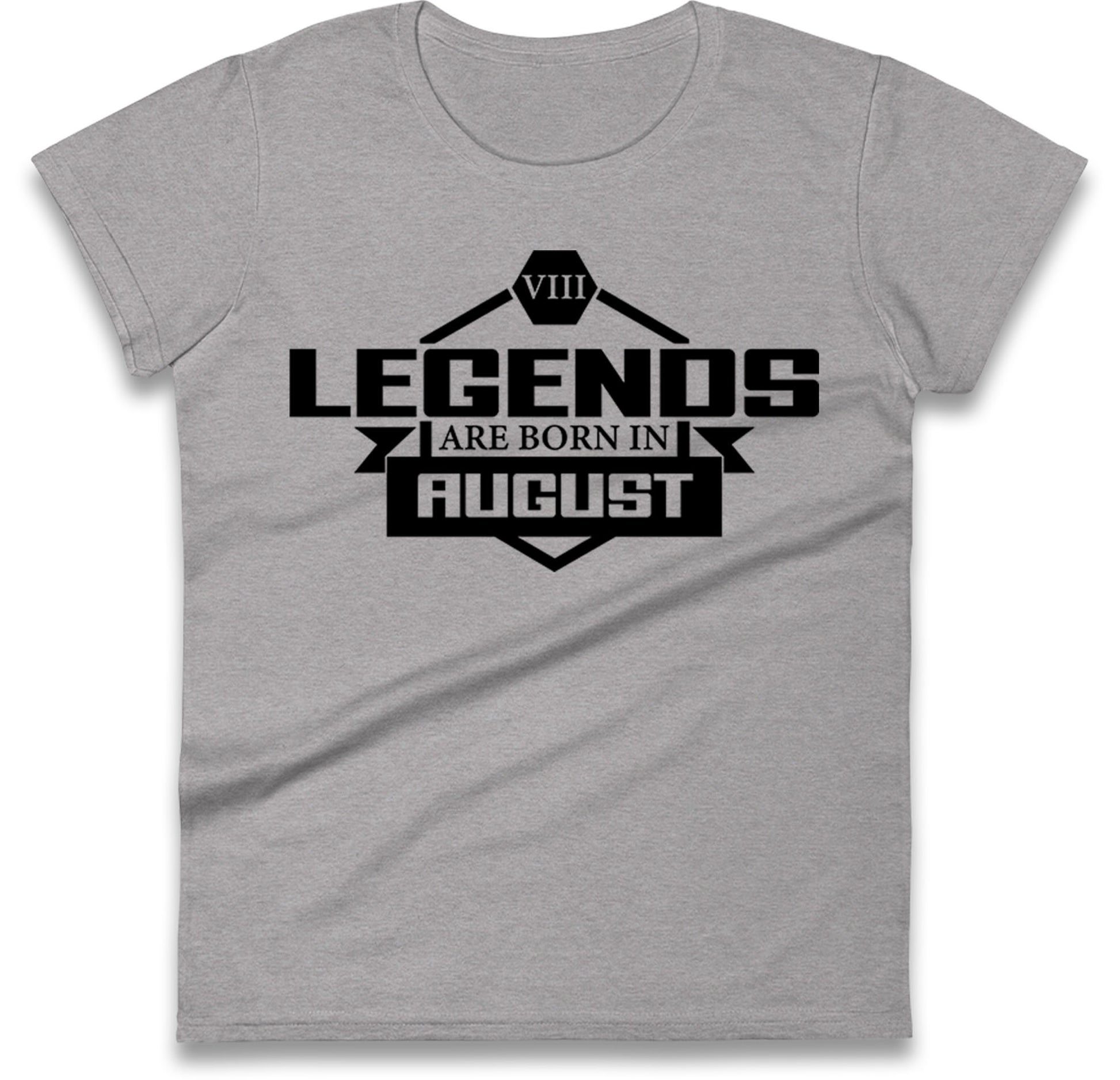 legends Are Born In August womens t shirt