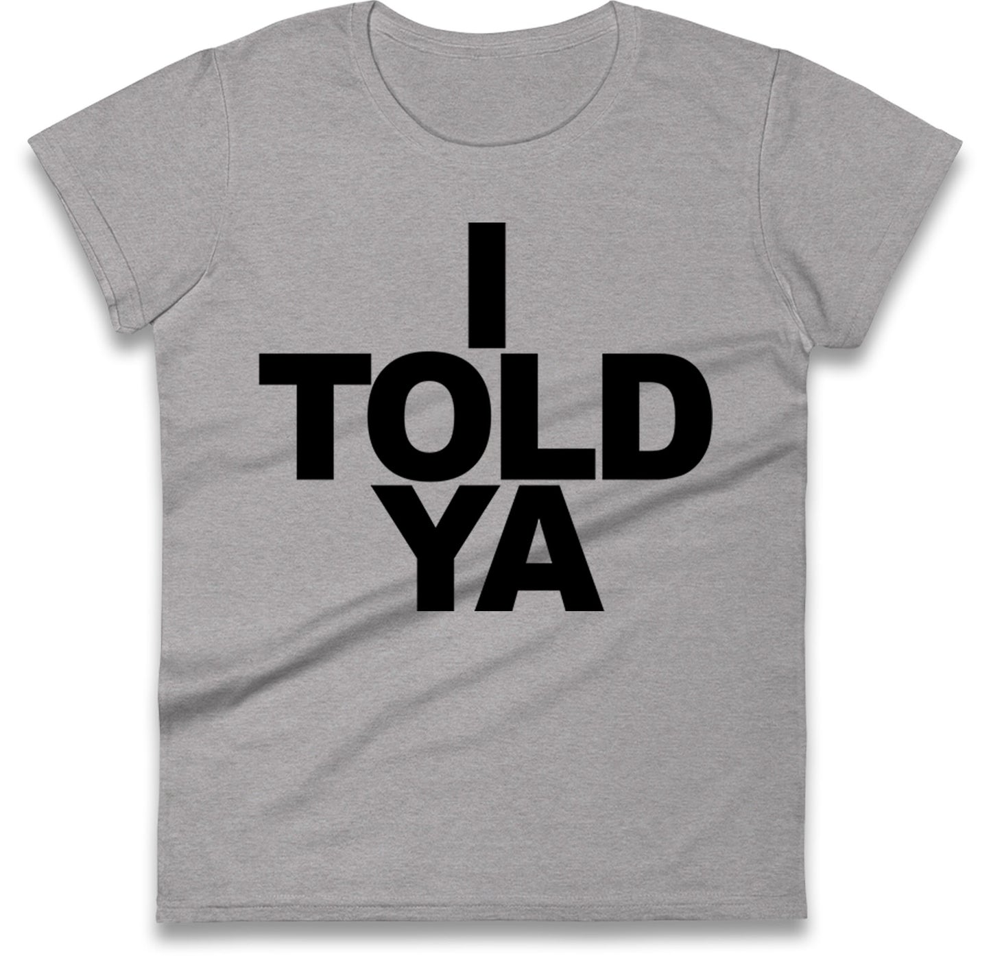 I Told Ya Tennis Ladies T Shirt