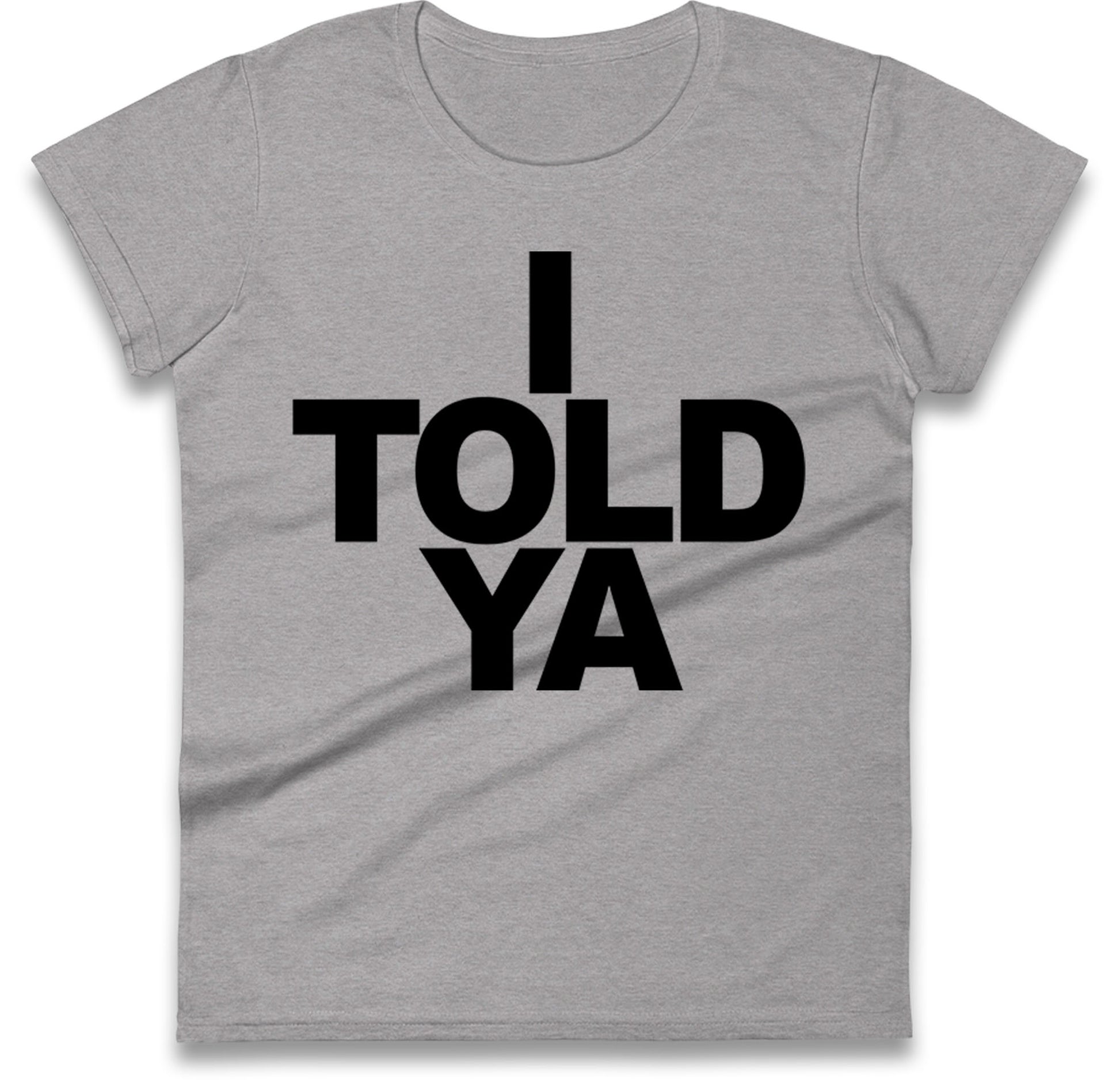 I Told Ya Tennis Ladies T Shirt
