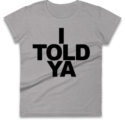 I Told Ya Tennis Ladies T Shirt