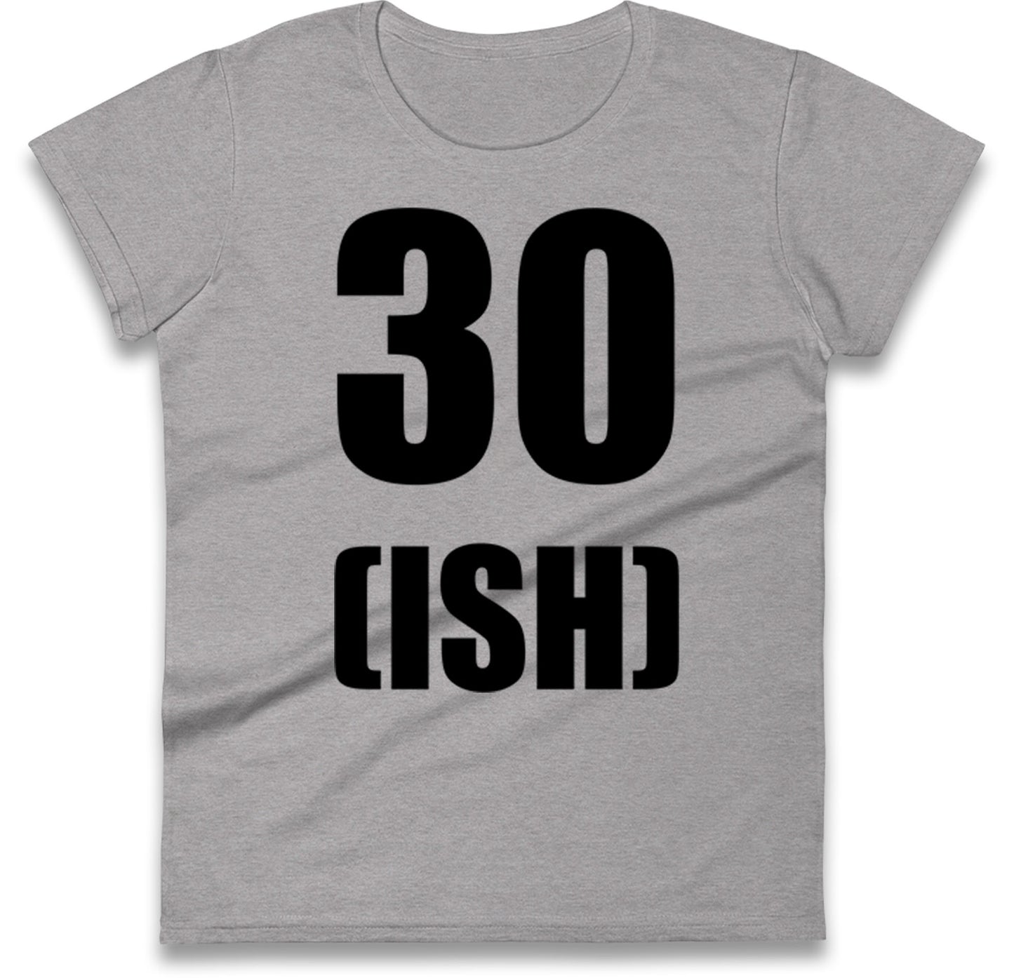 30 ISH Birthday Womens T Shirt