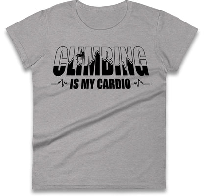 Climbing Is My Cardio Climbing Womens T Shirt