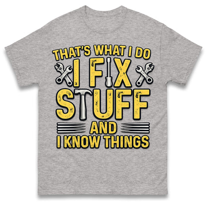 I Fix Stuff and I Know Things T-Shirt Funny Handyman Tradesman Tools Dad Gift Tee