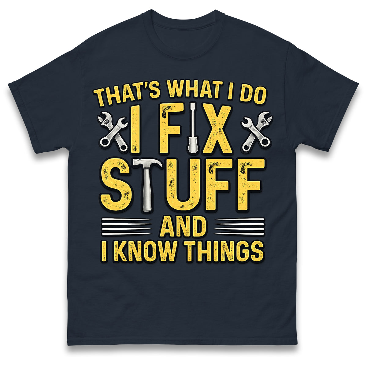 I Fix Stuff and I Know Things T-Shirt Funny Handyman Tradesman Tools Dad Gift Tee