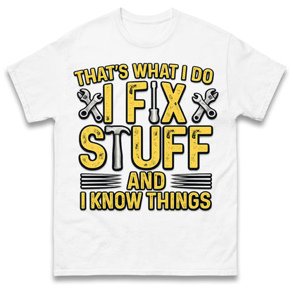 I Fix Stuff and I Know Things T-Shirt Funny Handyman Tradesman Tools Dad Gift Tee