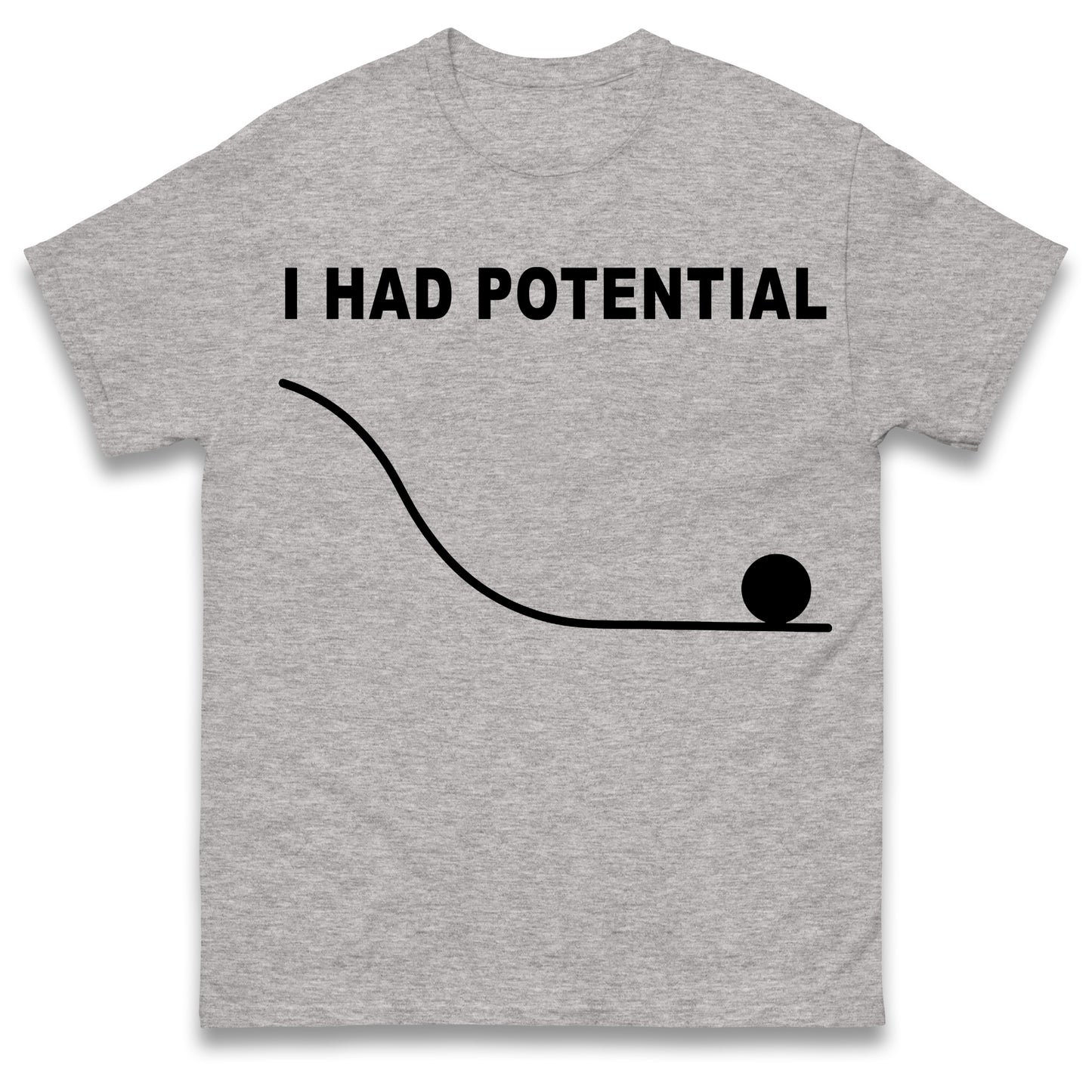 I Had Potential T Shirt