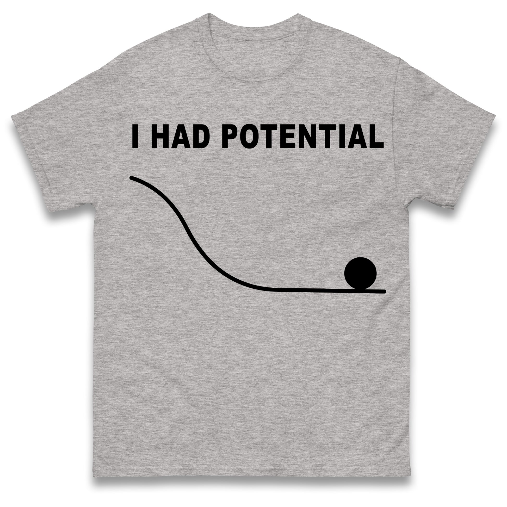 I Had Potential T Shirt