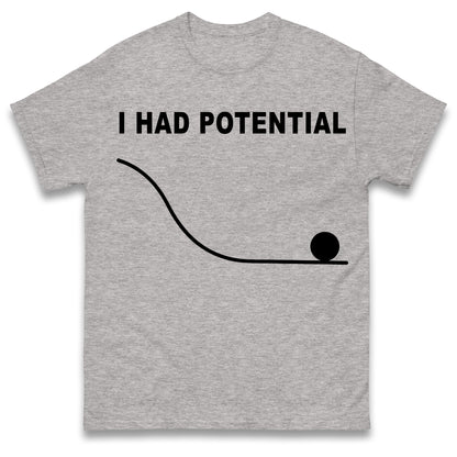 I Had Potential T Shirt