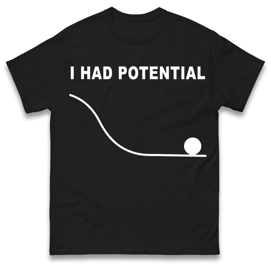 I Had Potential T Shirt