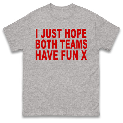 I Just Hope Both Teams Have Fun T Shirt Funny Football World Cup Wife Tee Girlfriend Football Shirt