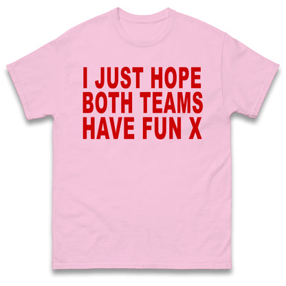 I Just Hope Both Teams Have Fun T Shirt Funny Football World Cup Wife Tee Girlfriend Football Shirt