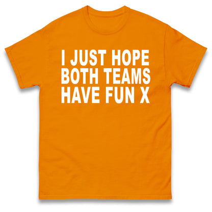 I Just Hope Both Teams Have Fun T Shirt Funny Football World Cup Wife Tee Girlfriend Football Shirt