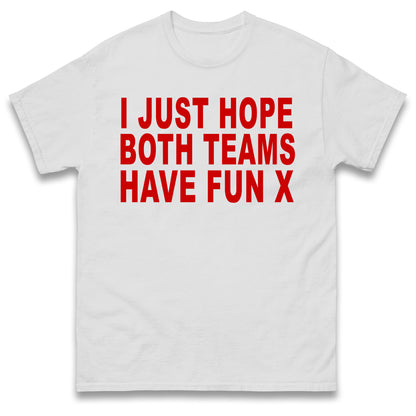 I Just Hope Both Teams Have Fun T Shirt Funny Football World Cup Wife Tee Girlfriend Football Shirt