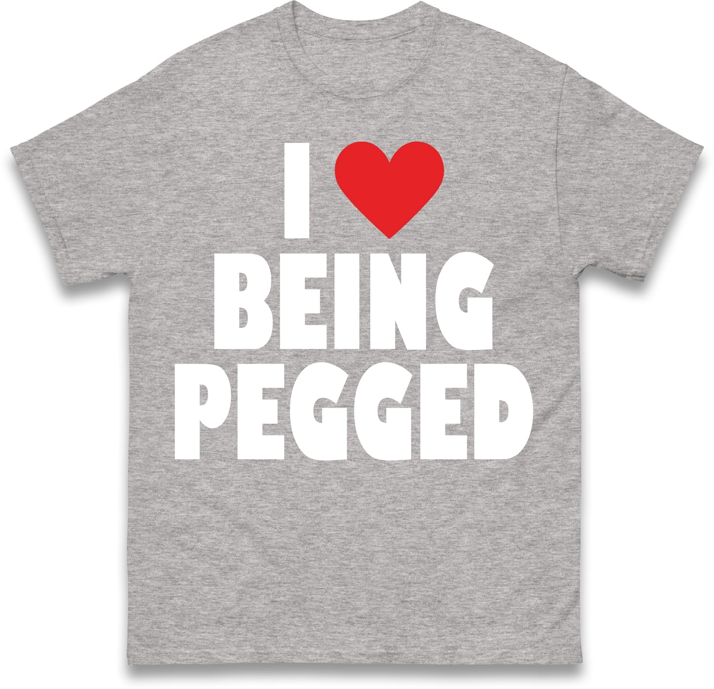 I Love Being Pegged T Shirt
