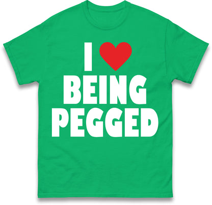 I Love Being Pegged T Shirt